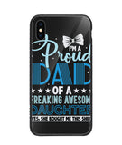 Proud Dad Of A Freaking Awesome Daughter - iPhone XS
