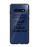 Sometime I Open My Mouth and My Father Come Out - Samsung Galaxy S10