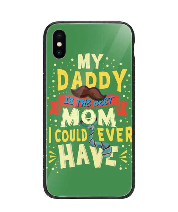 My Daddy Is The Best Mom I Could Ever Have - iPhone X