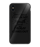 Sometime I Open My Mouth and My Father Come Out - iPhone XS Max