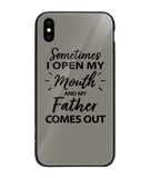 Sometime I Open My Mouth and My Father Come Out - iPhone XS Max