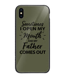 Sometime I Open My Mouth and My Father Come Out - iPhone XS Max