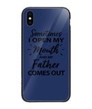 Sometime I Open My Mouth and My Father Come Out - iPhone XS Max