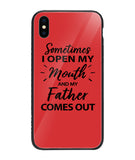 Sometime I Open My Mouth and My Father Come Out - iPhone XS Max