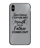 Sometime I Open My Mouth and My Father Come Out - iPhone XS Max