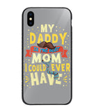 My Daddy Is The Best Mom I Could Ever Have - iPhone XS Max