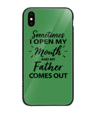 Sometime I Open My Mouth and My Father Come Out - iPhone XS Max