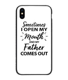 Sometime I Open My Mouth and My Father Come Out - iPhone XS Max