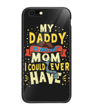 My Daddy Is The Best Mom I Could Ever Have - iPhone 6 Plus