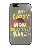 My Daddy Is The Best Mom I Could Ever Have - iPhone 6 Plus