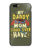 My Daddy Is The Best Mom I Could Ever Have - iPhone 6 Plus