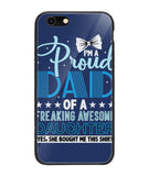 Proud Dad Of A Freaking Awesome Daughter - iPhone 6 Plus