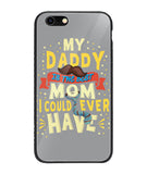 My Daddy Is The Best Mom I Could Ever Have - iPhone 6 Plus