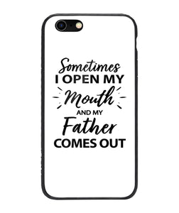 Sometime I Open My Mouth and My Father Come Out - iPhone 6 Plus