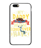 My Daddy Is The Best Mom I Could Ever Have - iPhone 6 Plus
