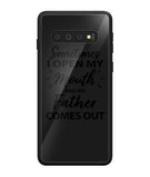 Sometime I Open My Mouth and My Father Come Out - Samsung Galaxy S10 Plus