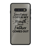 Sometime I Open My Mouth and My Father Come Out - Samsung Galaxy S10 Plus