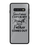 Sometime I Open My Mouth and My Father Come Out - Samsung Galaxy S10 Plus