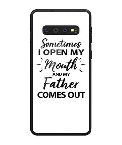 Sometime I Open My Mouth and My Father Come Out - Samsung Galaxy S10 Plus