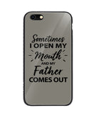 Sometime I Open My Mouth and My Father Come Out - iPhone 6/6S
