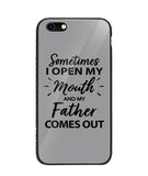 Sometime I Open My Mouth and My Father Come Out - iPhone 6/6S