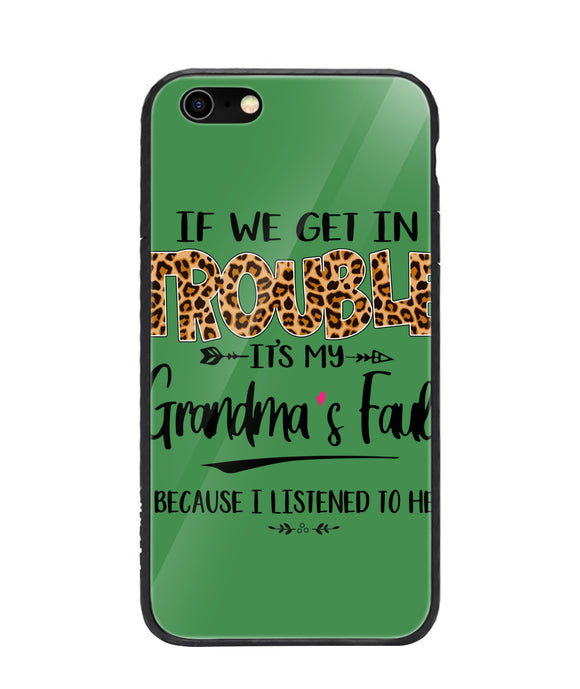 Grandma Fault Because I Listen To Her - iPhone 6/6S