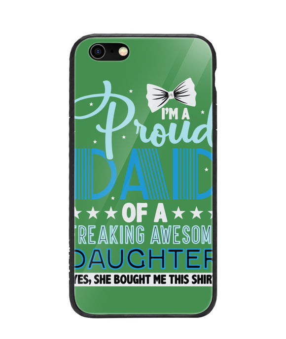 Proud Dad Of A Freaking Awesome Daughter - iPhone 6/6S