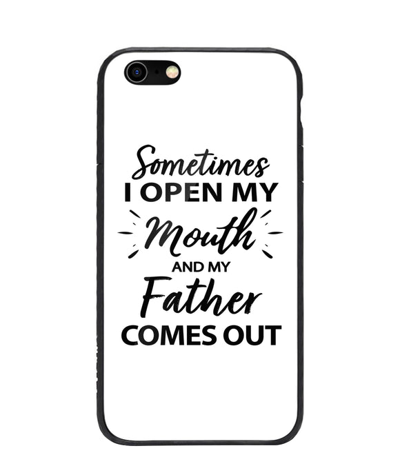 Sometime I Open My Mouth and My Father Come Out - iPhone 6/6S