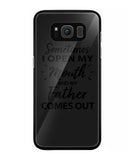Sometime I Open My Mouth and My Father Come Out - Samsung Galaxy S8 Plus