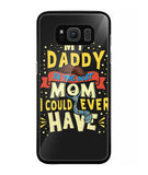 My Daddy Is The Best Mom I Could Ever Have - Samsung Galaxy S8 Plus