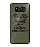 Sometime I Open My Mouth and My Father Come Out - Samsung Galaxy S8 Plus