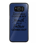 Sometime I Open My Mouth and My Father Come Out - Samsung Galaxy S8 Plus