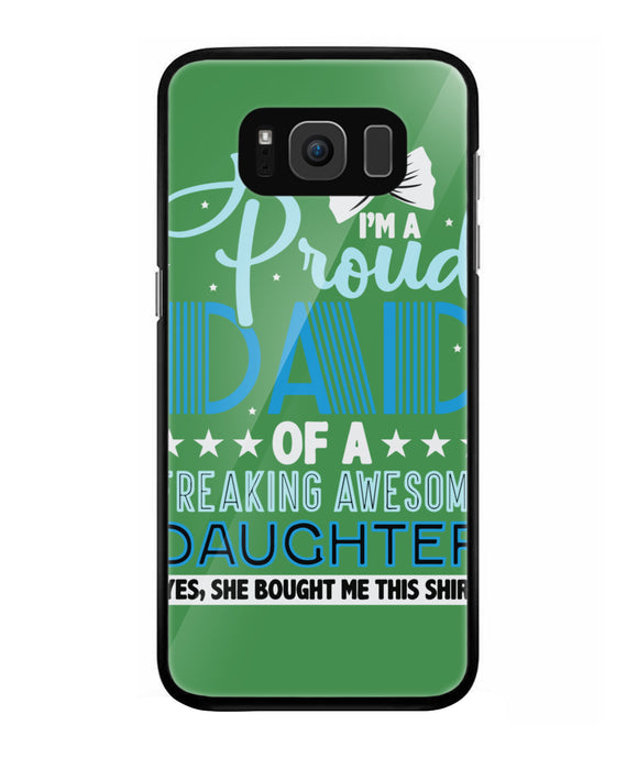 Proud Dad Of A Freaking Awesome Daughter - Samsung Galaxy S8 Plus