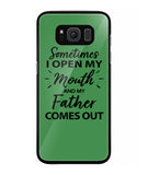 Sometime I Open My Mouth and My Father Come Out - Samsung Galaxy S8 Plus