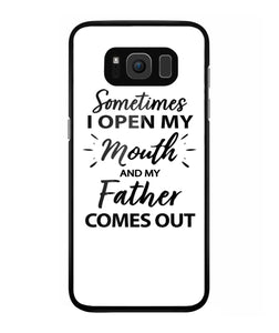 Sometime I Open My Mouth and My Father Come Out - Samsung Galaxy S8 Plus