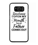 Sometime I Open My Mouth and My Father Come Out - Samsung Galaxy S8 Plus