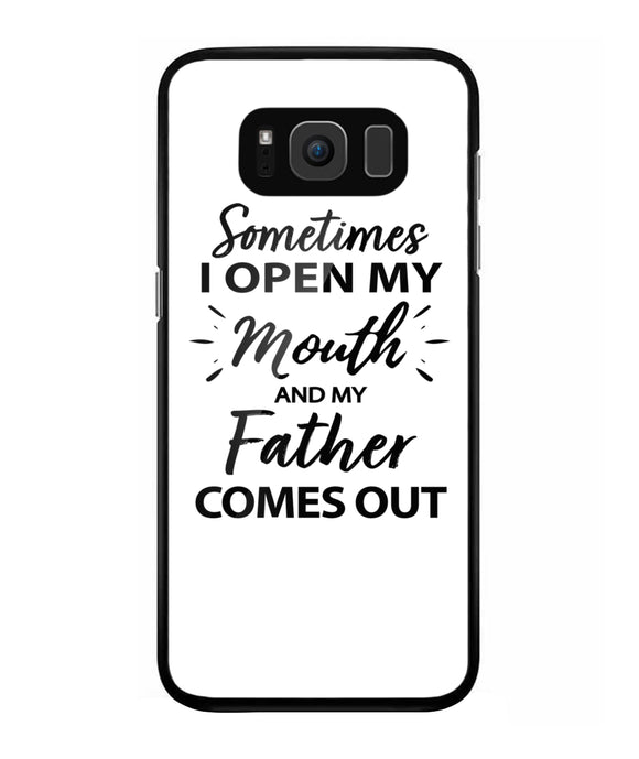 Sometime I Open My Mouth and My Father Come Out - Samsung Galaxy S8 Plus