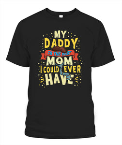 My Daddy Is The Best Mom I Could Ever Have - Popular Tee - Unisex