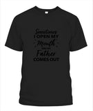 Sometime I Open My Mouth and My Father Come Out - Popular Tee - Unisex