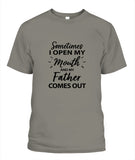 Sometime I Open My Mouth and My Father Come Out - Popular Tee - Unisex