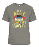 My Daddy Is The Best Mom I Could Ever Have - Popular Tee - Unisex