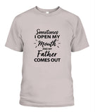 Sometime I Open My Mouth and My Father Come Out - Popular Tee - Unisex