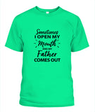 Sometime I Open My Mouth and My Father Come Out - Popular Tee - Unisex