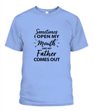Sometime I Open My Mouth and My Father Come Out - Popular Tee - Unisex