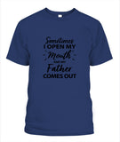 Sometime I Open My Mouth and My Father Come Out - Popular Tee - Unisex
