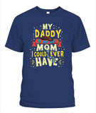 My Daddy Is The Best Mom I Could Ever Have - Popular Tee - Unisex