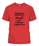 Sometime I Open My Mouth and My Father Come Out - Popular Tee - Unisex
