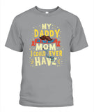 My Daddy Is The Best Mom I Could Ever Have - Popular Tee - Unisex