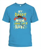 My Daddy Is The Best Mom I Could Ever Have - Popular Tee - Unisex