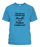 Sometime I Open My Mouth and My Father Come Out - Popular Tee - Unisex